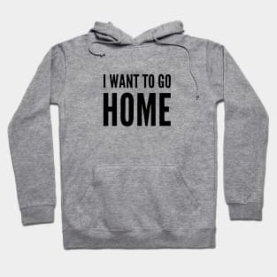 I want to go home Hoodie